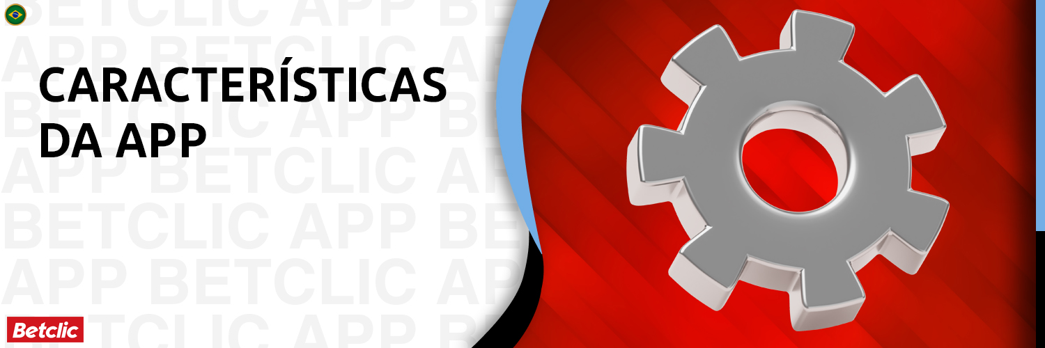 Características da aplicação de apostas móveis Betclic Brasil
