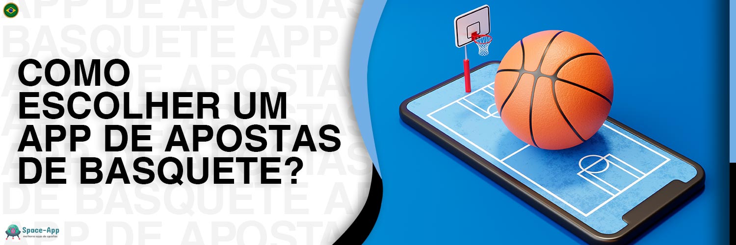 O que os jogadores brasileiros devem considerar ao escolher um aplicativo móvel para apostas em basquete?