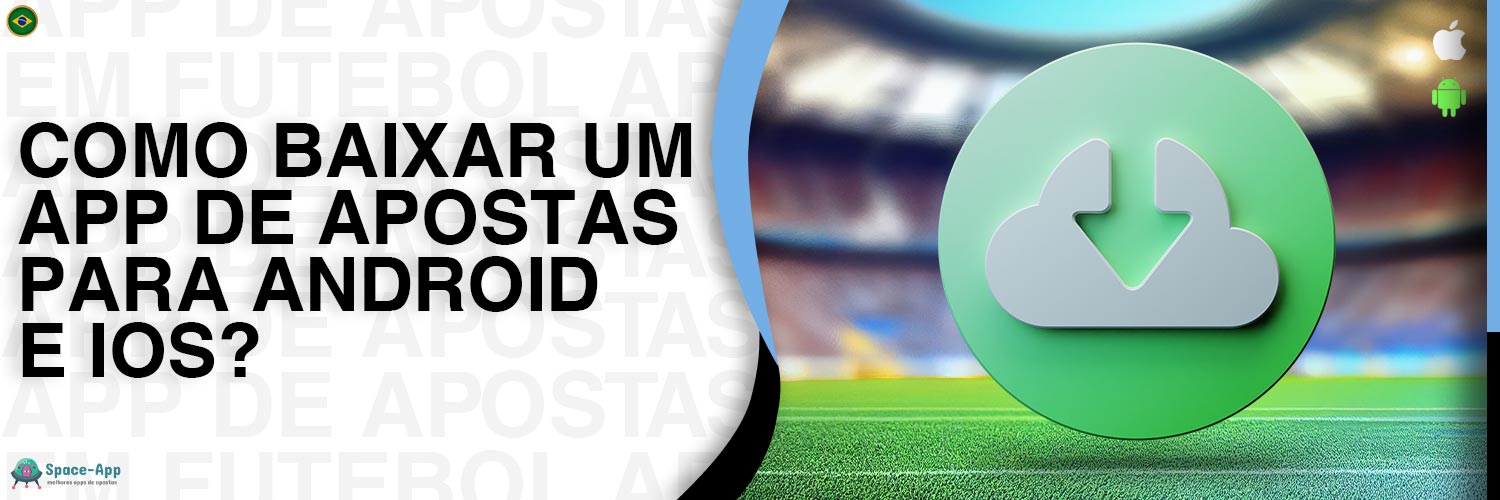 Guia passo a passo para jogadores do Brasil sobre como baixar o aplicativo móvel de apostas no Android e iOS.