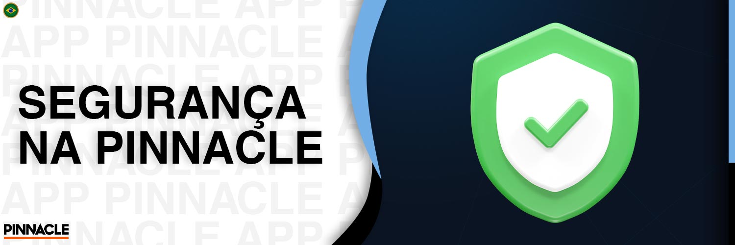 O aplicativo Pinnacle oferece um alto nível de segurança para seus usuários.